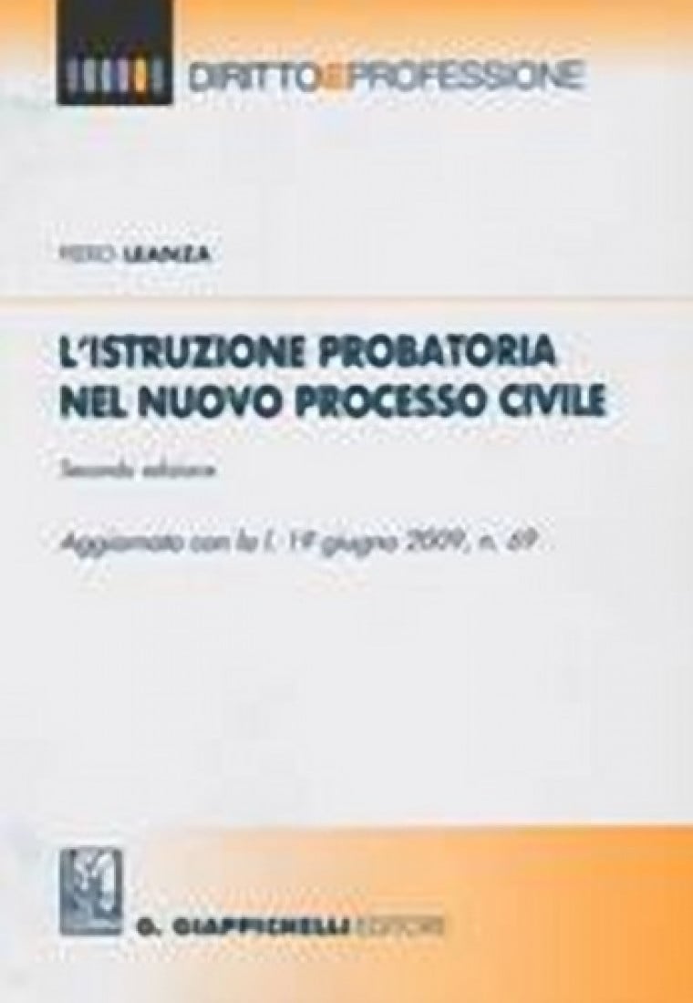 L'istruzione probatoria nel nuovo processo civile, Piero Leanza, Giappichelli, 2010, Torino, p. 425, euro 46,00