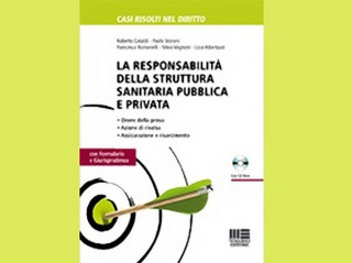 La responsabilità della struttura sanitaria pubblica e privata. Collana casi risolti nel diritto