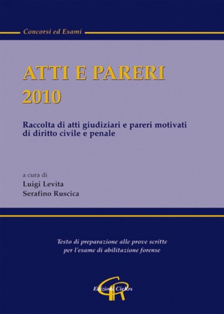 Atti e pareri per l'esame di avvocato 2010, a cura di L. Levita S. Ruscica, Cierre Edizioni, 2010