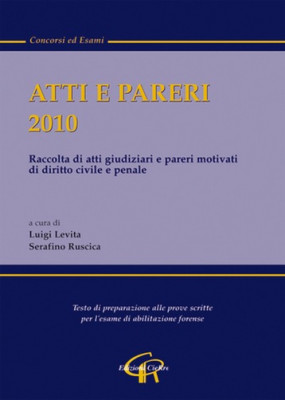 Atti e pareri per l'esame di avvocato 2010, a cura di L. Levita S. Ruscica, Cierre Edizioni, 2010